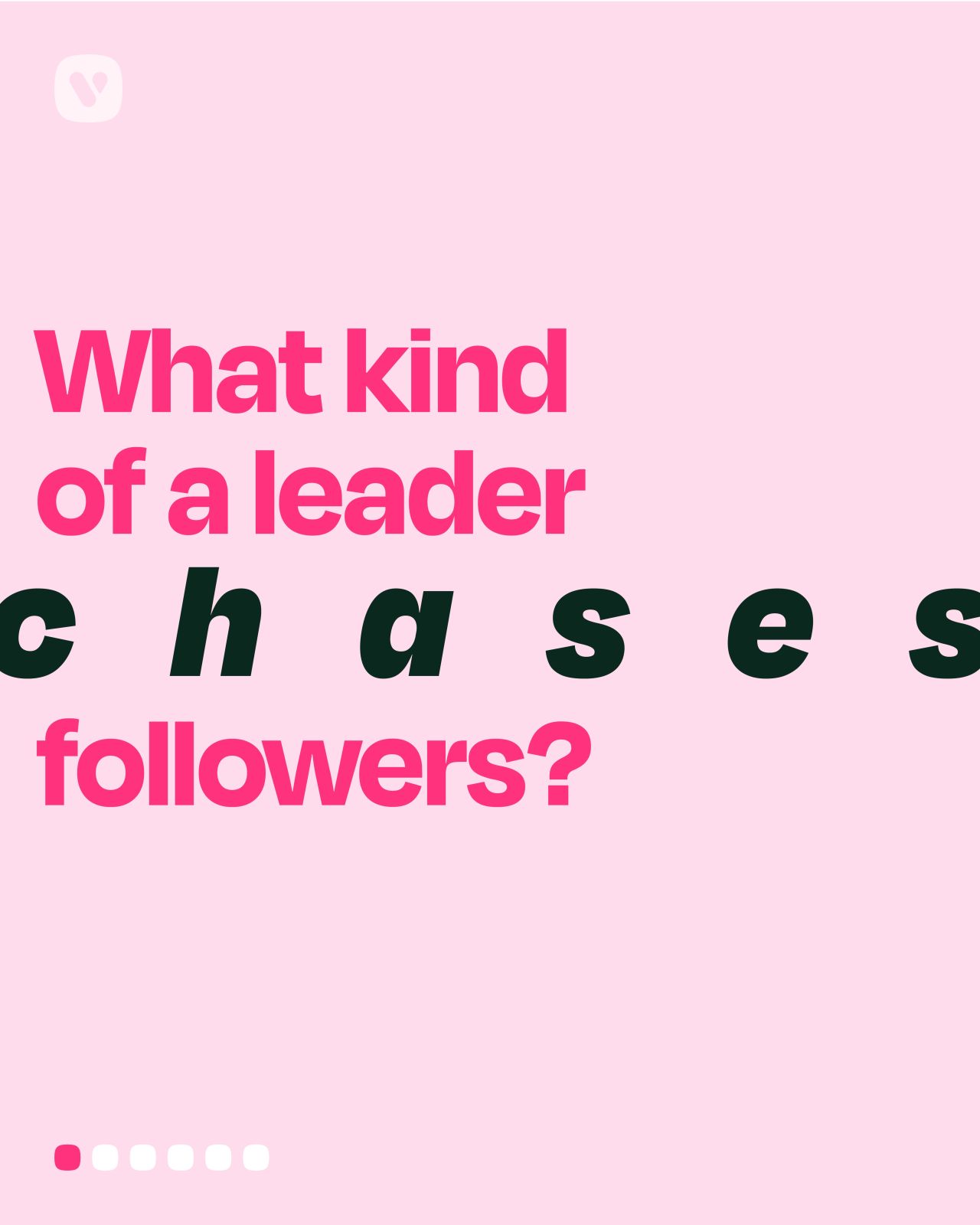 Read our article: Day 4: What kind of leader chases followers?